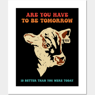 Are You Have To Be Tomorrow Is Better Than You Were Today Posters and Art